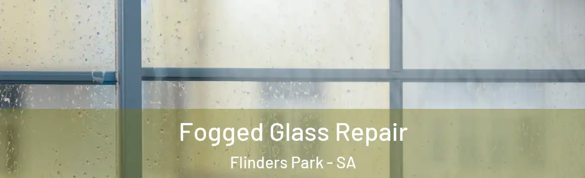 Fogged Glass Repair Flinders Park - SA