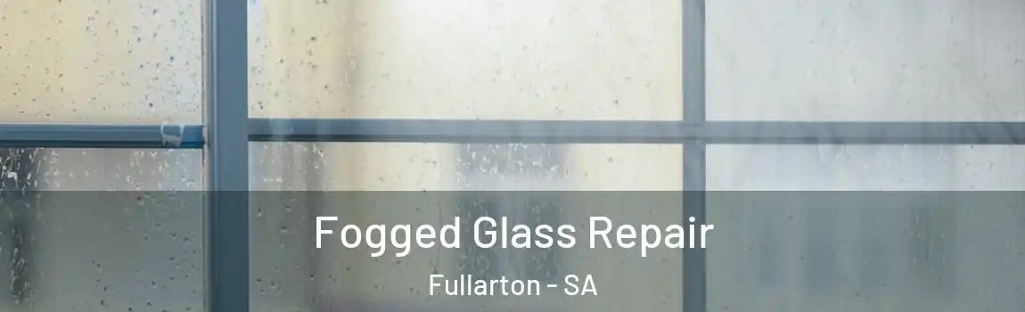 Fogged Glass Repair Fullarton - SA