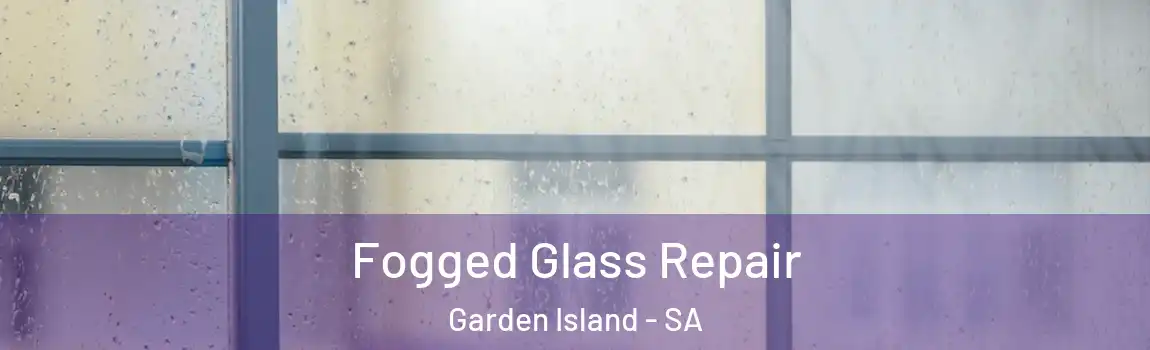  Fogged Glass Repair Garden Island - SA
