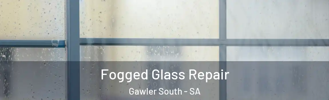  Fogged Glass Repair Gawler South - SA