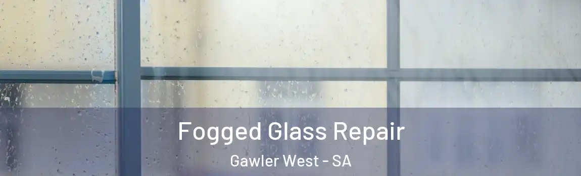 Fogged Glass Repair Gawler West - SA