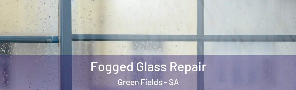  Fogged Glass Repair Green Fields - SA