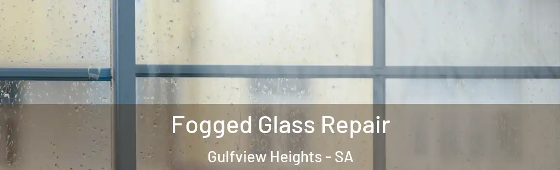 Fogged Glass Repair Gulfview Heights - SA