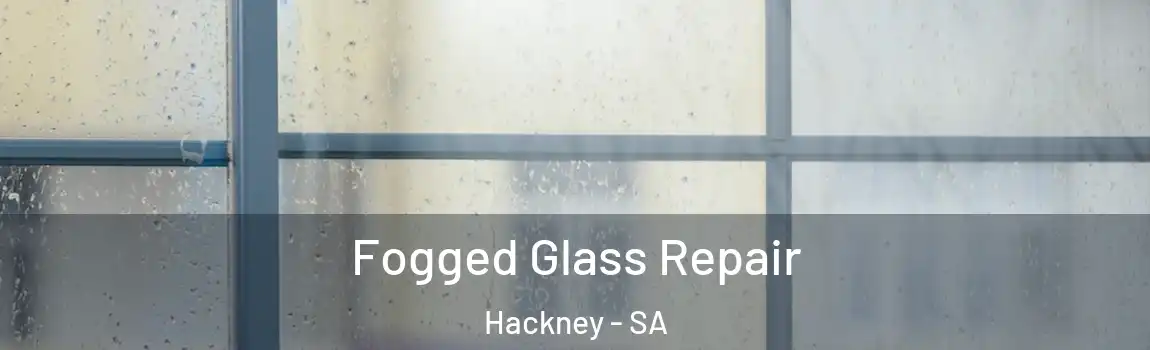 Fogged Glass Repair Hackney - SA