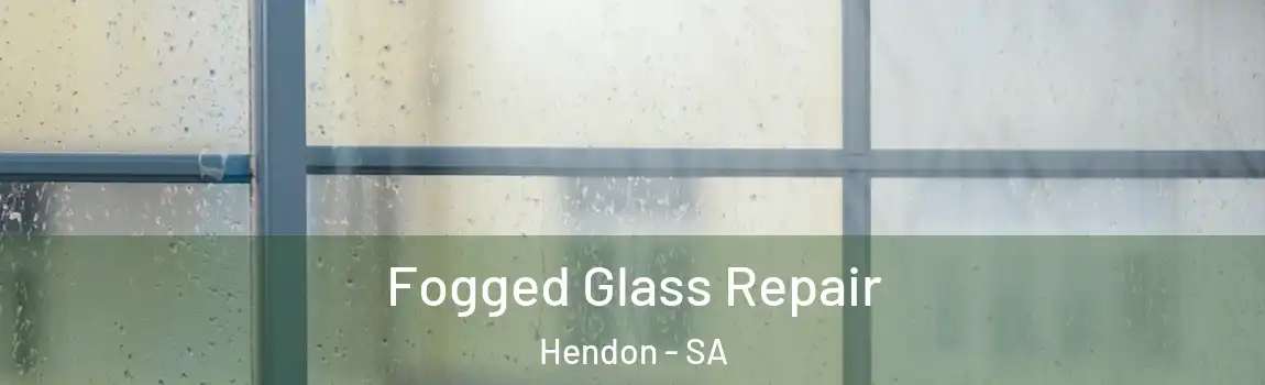 Fogged Glass Repair Hendon - SA