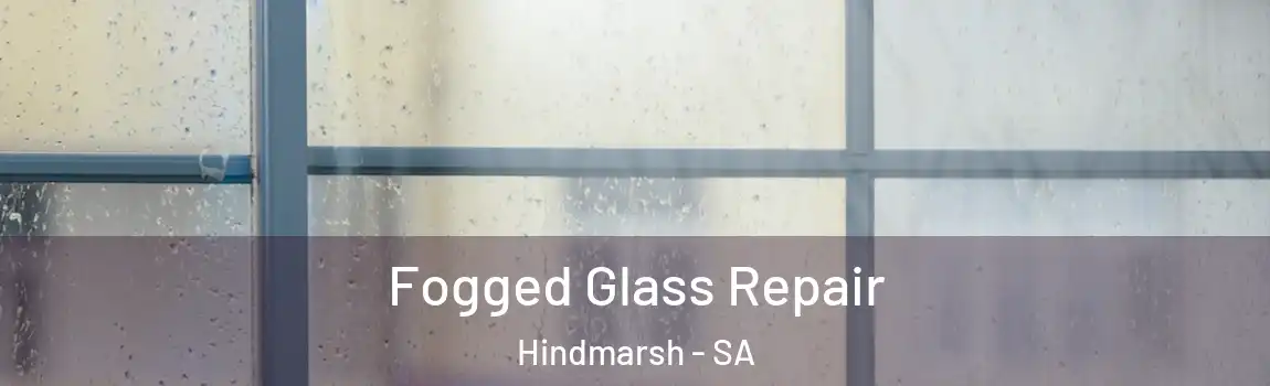  Fogged Glass Repair Hindmarsh - SA