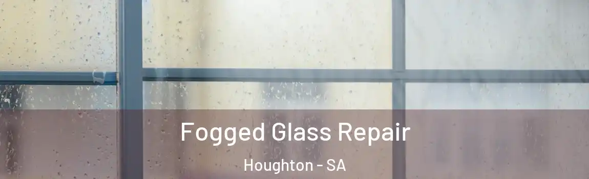Fogged Glass Repair Houghton - SA