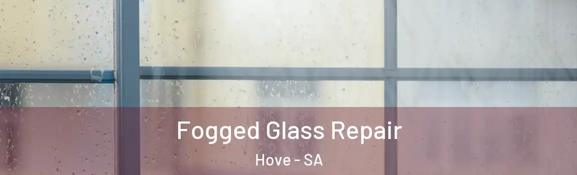  Fogged Glass Repair Hove - SA