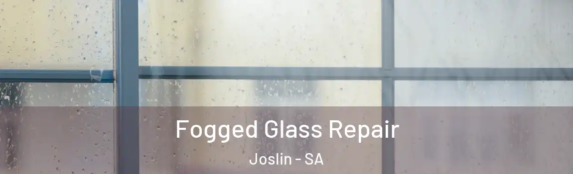 Fogged Glass Repair Joslin - SA