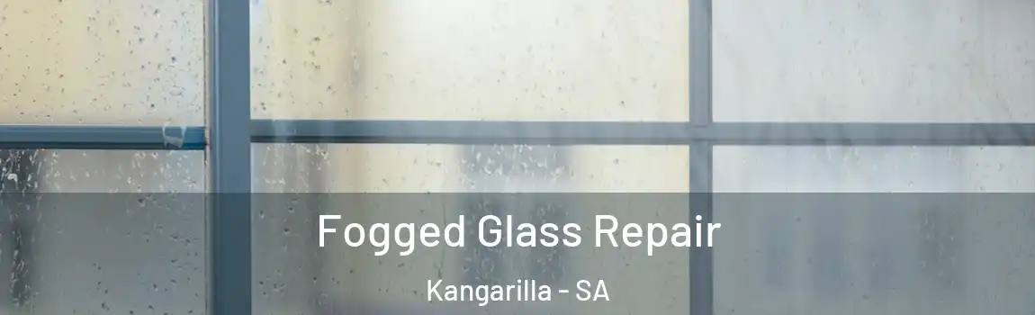 Fogged Glass Repair Kangarilla - SA
