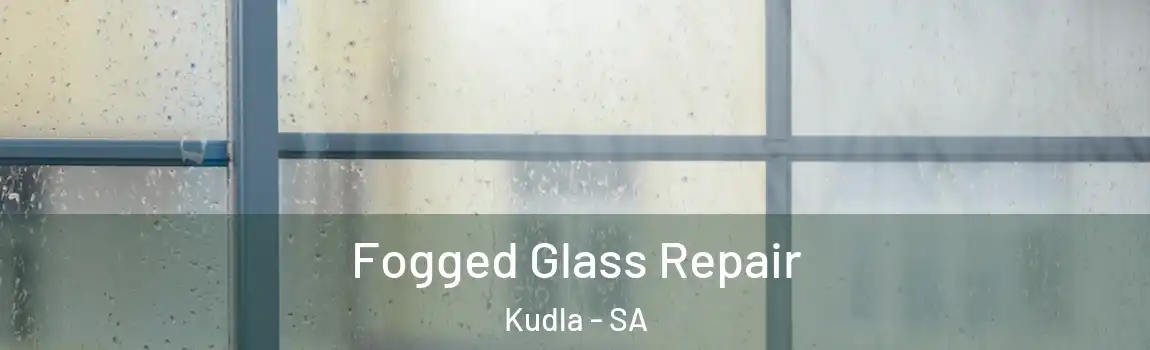  Fogged Glass Repair Kudla - SA