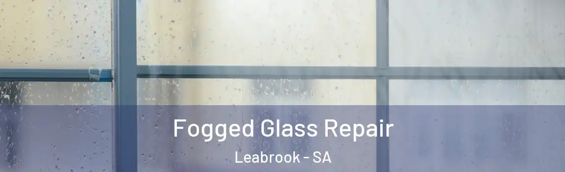 Fogged Glass Repair Leabrook - SA