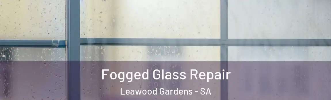  Fogged Glass Repair Leawood Gardens - SA