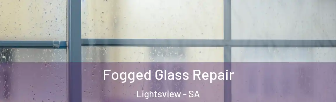 Fogged Glass Repair Lightsview - SA