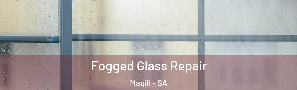 Fogged Glass Repair Magill - SA
