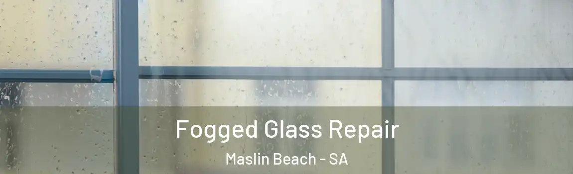 Fogged Glass Repair Maslin Beach - SA
