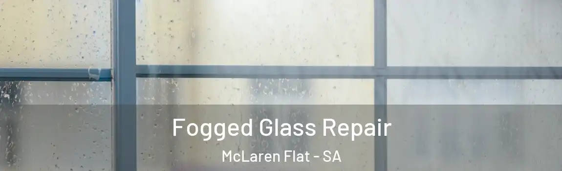  Fogged Glass Repair McLaren Flat - SA