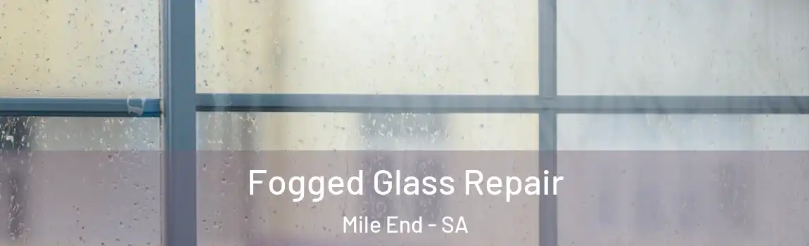 Fogged Glass Repair Mile End - SA