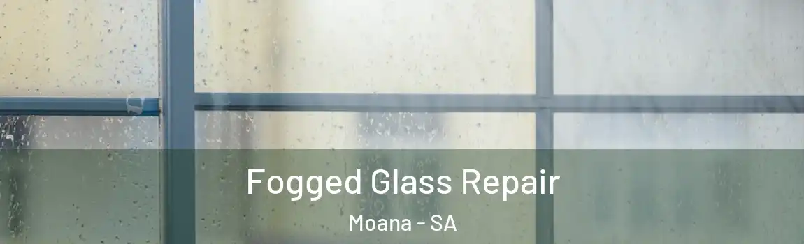 Fogged Glass Repair Moana - SA