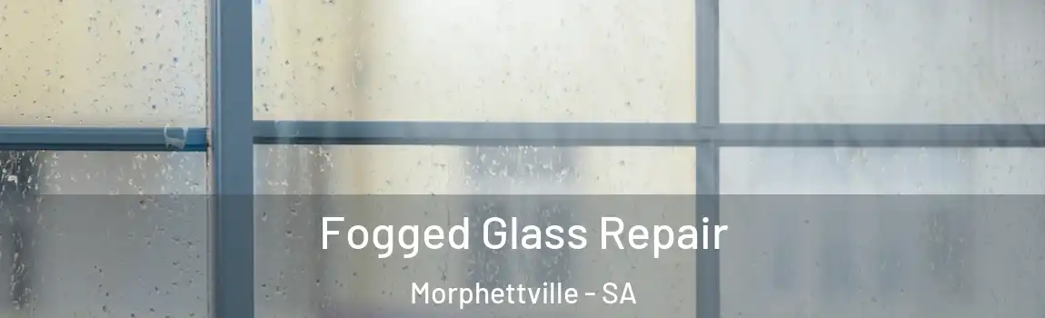 Fogged Glass Repair Morphettville - SA