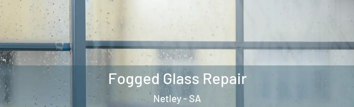  Fogged Glass Repair Netley - SA