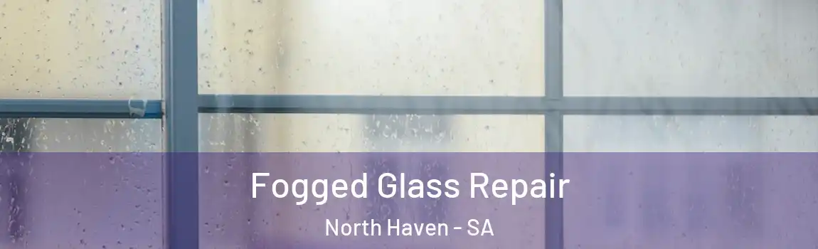  Fogged Glass Repair North Haven - SA