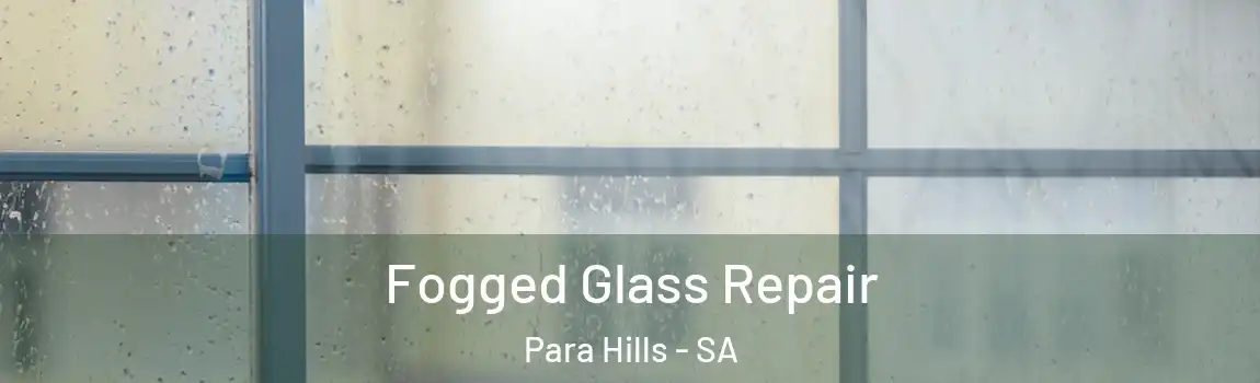  Fogged Glass Repair Para Hills - SA