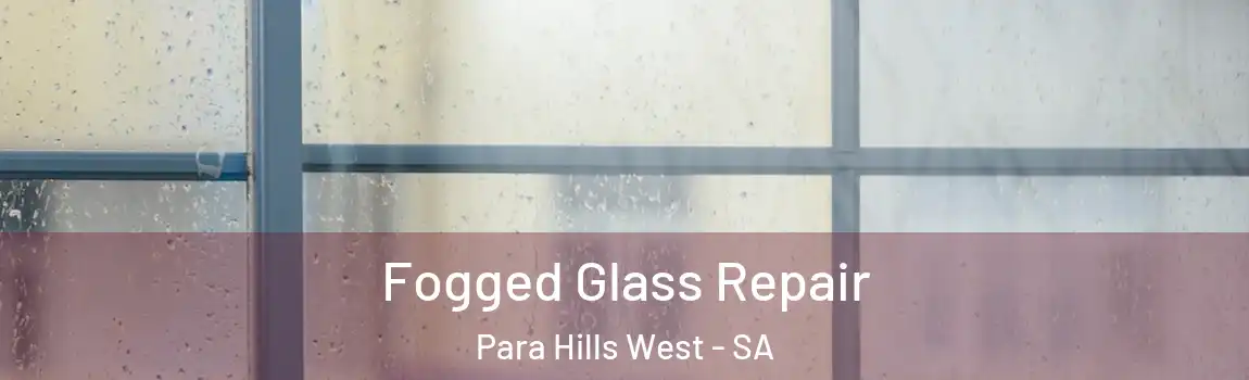  Fogged Glass Repair Para Hills West - SA