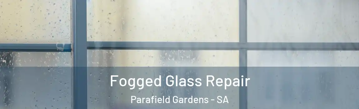 Fogged Glass Repair Parafield Gardens - SA