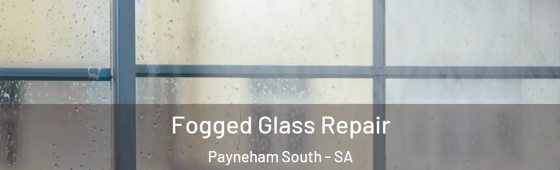 Fogged Glass Repair Payneham South - SA