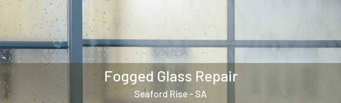  Fogged Glass Repair Seaford Rise - SA