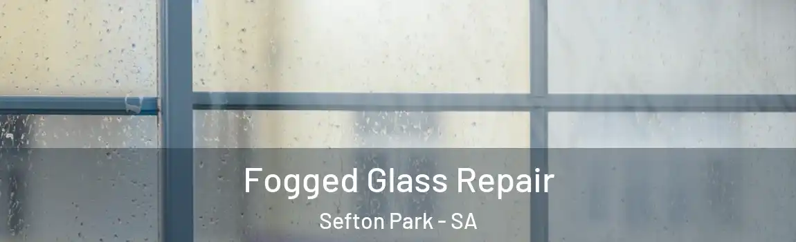  Fogged Glass Repair Sefton Park - SA