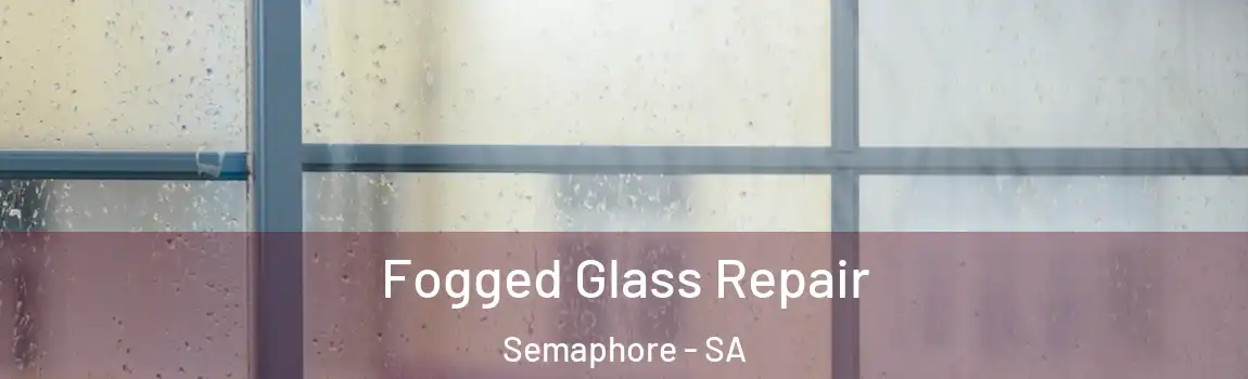  Fogged Glass Repair Semaphore - SA