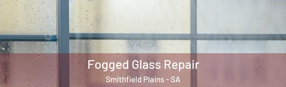 Fogged Glass Repair Smithfield Plains - SA