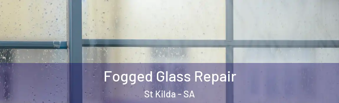 Fogged Glass Repair St Kilda - SA