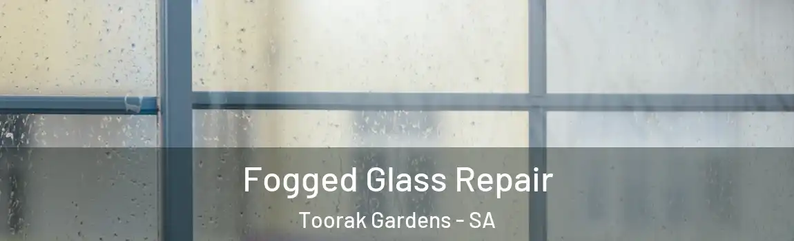 Fogged Glass Repair Toorak Gardens - SA