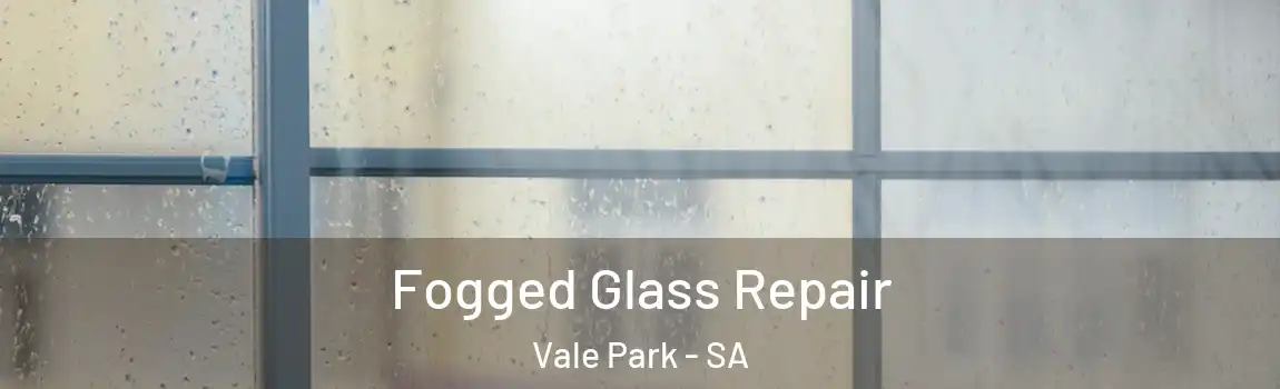  Fogged Glass Repair Vale Park - SA