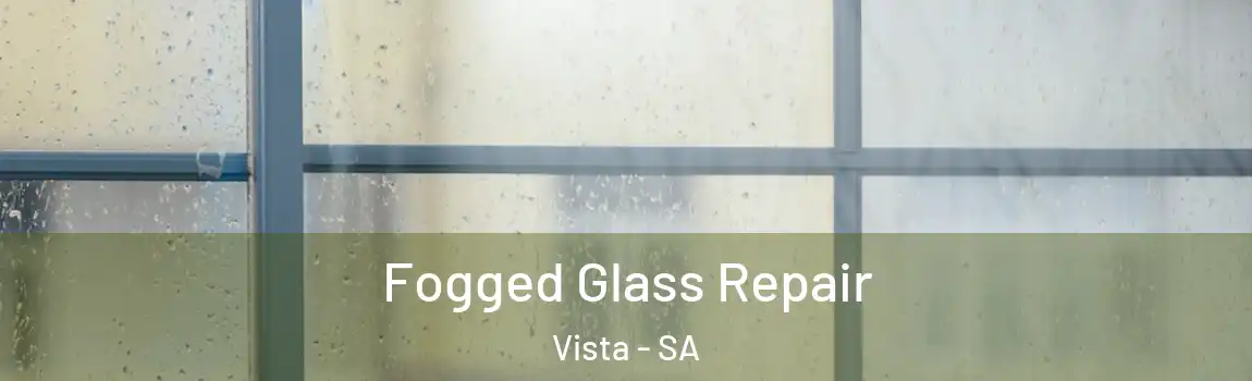  Fogged Glass Repair Vista - SA
