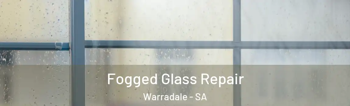 Fogged Glass Repair Warradale - SA
