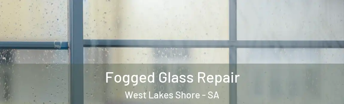  Fogged Glass Repair West Lakes Shore - SA