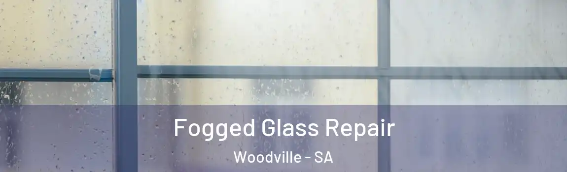  Fogged Glass Repair Woodville - SA