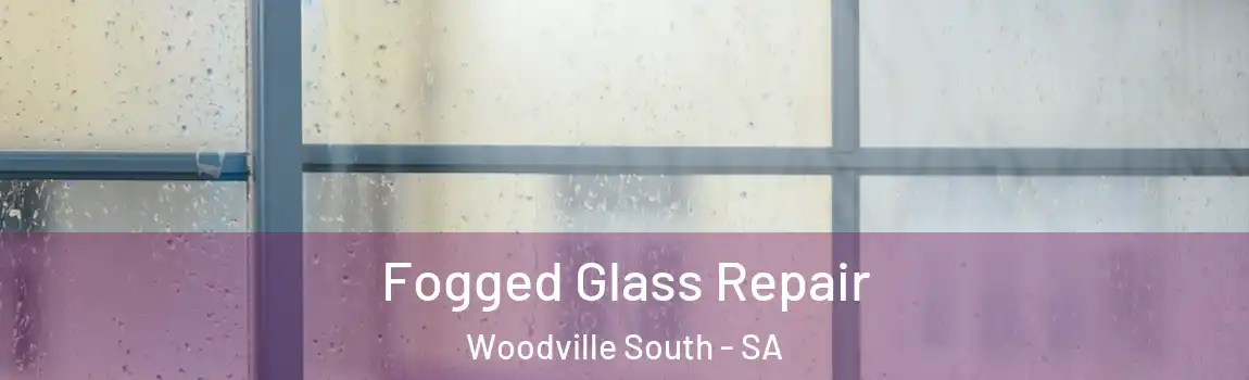  Fogged Glass Repair Woodville South - SA