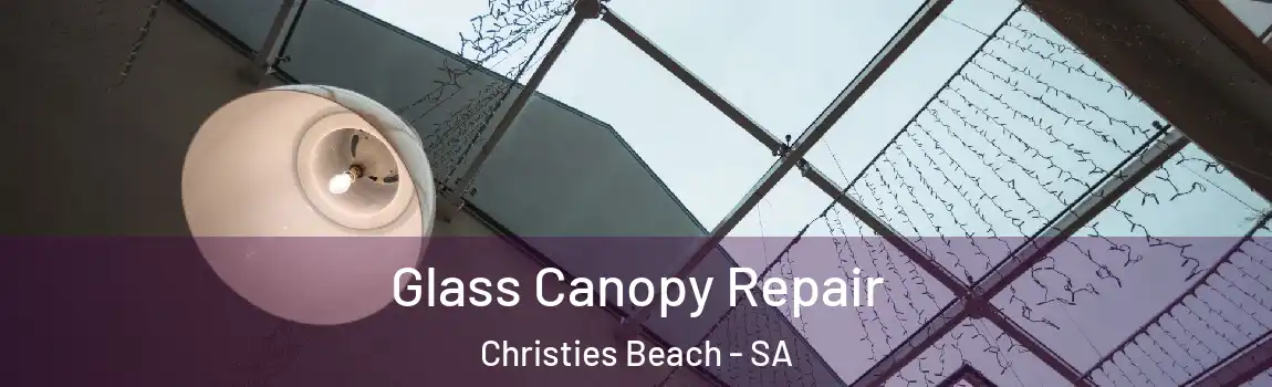  Glass Canopy Repair Christies Beach - SA