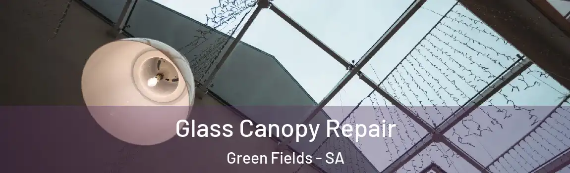  Glass Canopy Repair Green Fields - SA
