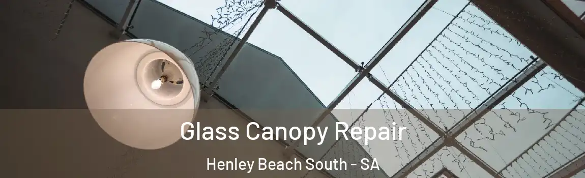  Glass Canopy Repair Henley Beach South - SA