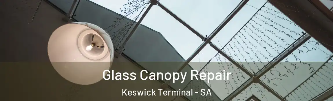 Glass Canopy Repair Keswick Terminal - SA