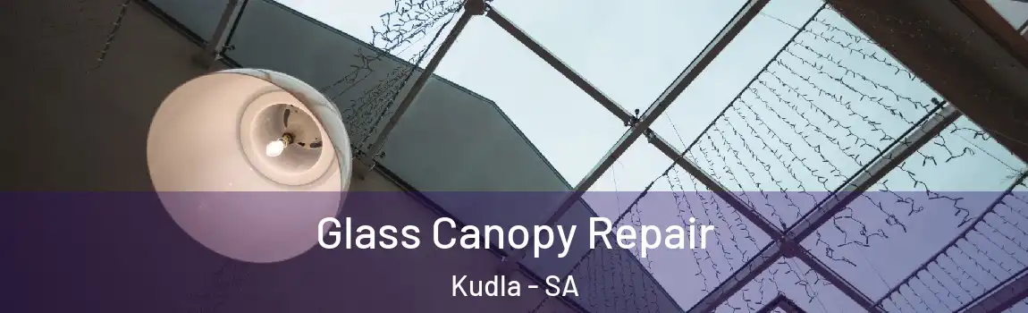  Glass Canopy Repair Kudla - SA