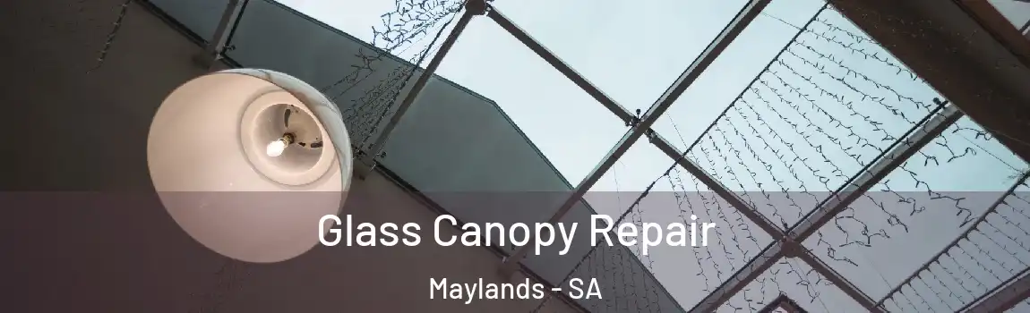 Glass Canopy Repair Maylands - SA