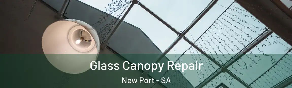Glass Canopy Repair New Port - SA