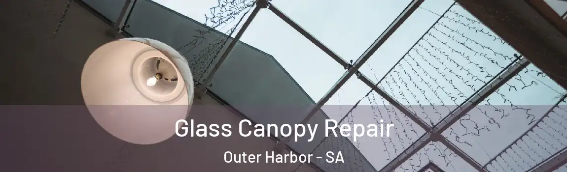  Glass Canopy Repair Outer Harbor - SA
